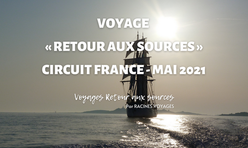 Voyage « Retour aux sources » – Circuit France mai 2021 - Racines Voyages