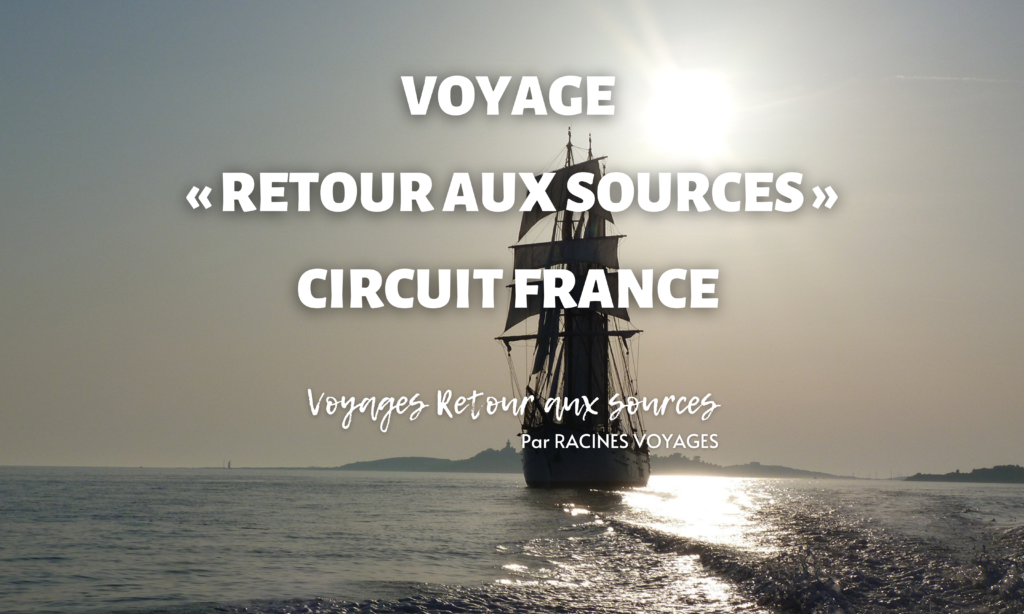 Voyage « Retour aux sources » – Circuit France - 202204